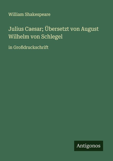 William Shakespeare: Julius Caesar; Übersetzt von August Wilhelm von Schlegel, Buch
