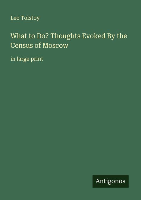 Leo N. Tolstoi: What to Do? Thoughts Evoked By the Census of Moscow, Buch