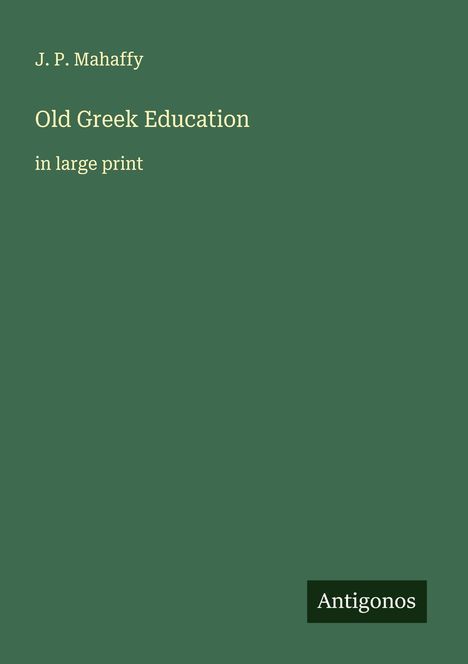 J. P. Mahaffy: Old Greek Education, Buch