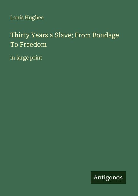 Louis Hughes: Thirty Years a Slave; From Bondage To Freedom, Buch