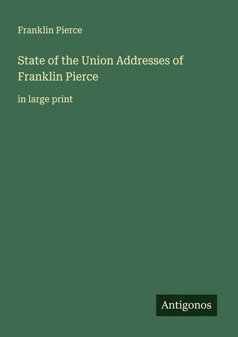 Franklin Pierce: State of the Union Addresses of Franklin Pierce, Buch