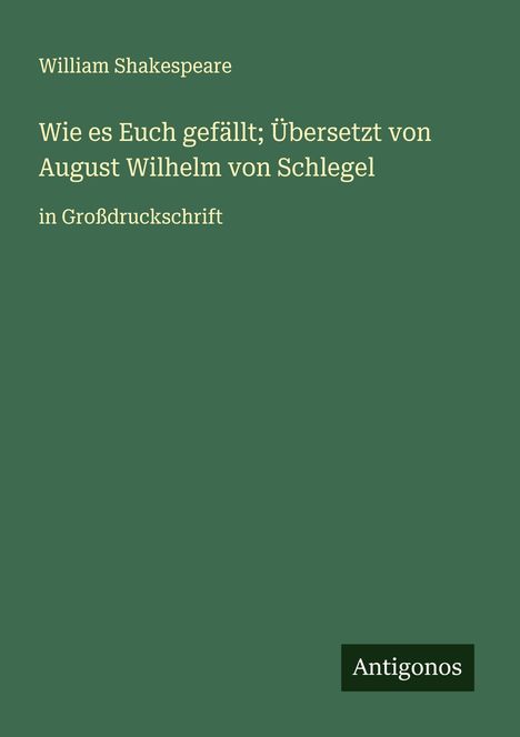 William Shakespeare: Wie es Euch gefällt; Übersetzt von August Wilhelm von Schlegel, Buch