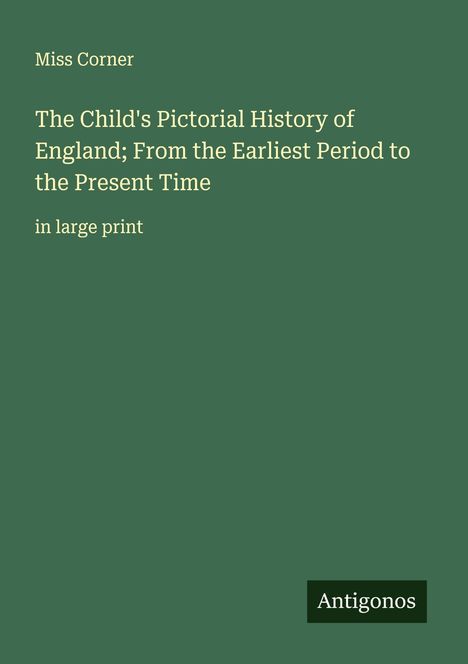 Miss Corner: The Child's Pictorial History of England; From the Earliest Period to the Present Time, Buch