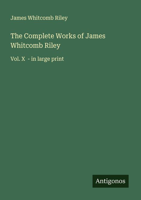 James Whitcomb Riley: The Complete Works of James Whitcomb Riley, Buch