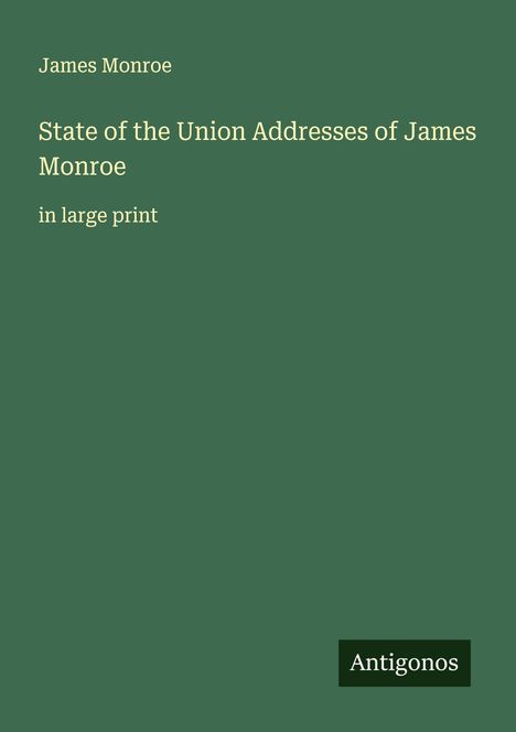 James Monroe: State of the Union Addresses of James Monroe, Buch