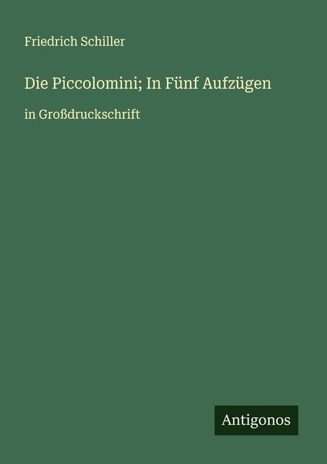 Friedrich Schiller: Die Piccolomini; In Fünf Aufzügen, Buch