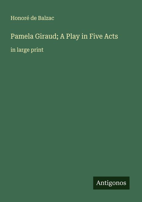 Honoré de Balzac: Pamela Giraud; A Play in Five Acts, Buch
