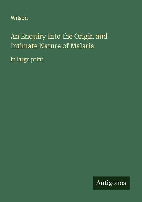 Wilson: An Enquiry Into the Origin and Intimate Nature of Malaria, Buch