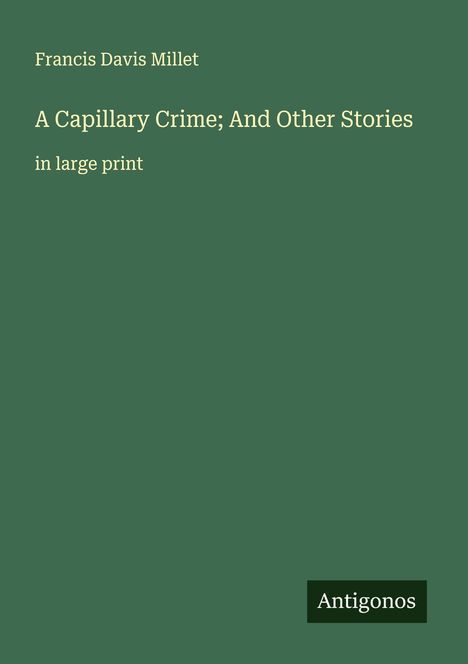 Francis Davis Millet: A Capillary Crime; And Other Stories, Buch