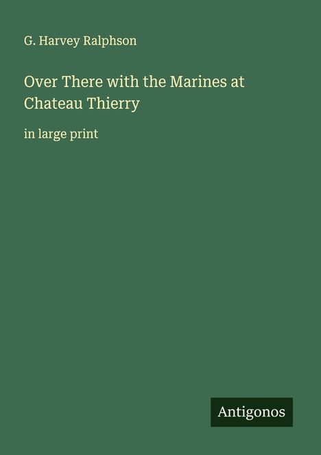 G. Harvey Ralphson: Over There with the Marines at Chateau Thierry, Buch