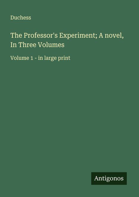Duchess: The Professor's Experiment; A novel, In Three Volumes, Buch