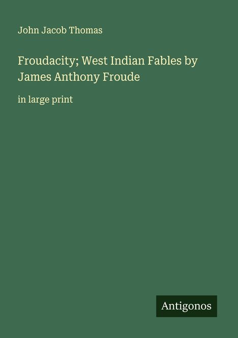 John Jacob Thomas: Froudacity; West Indian Fables by James Anthony Froude, Buch