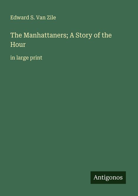 Edward S. Van Zile: The Manhattaners; A Story of the Hour, Buch