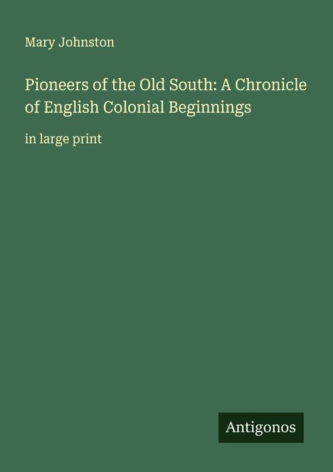 Mary Johnston: Pioneers of the Old South: A Chronicle of English Colonial Beginnings, Buch