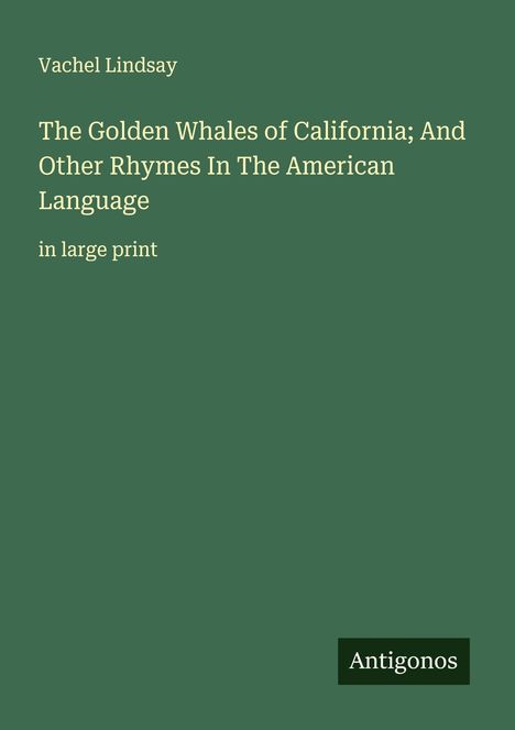 Vachel Lindsay: The Golden Whales of California; And Other Rhymes In The American Language, Buch
