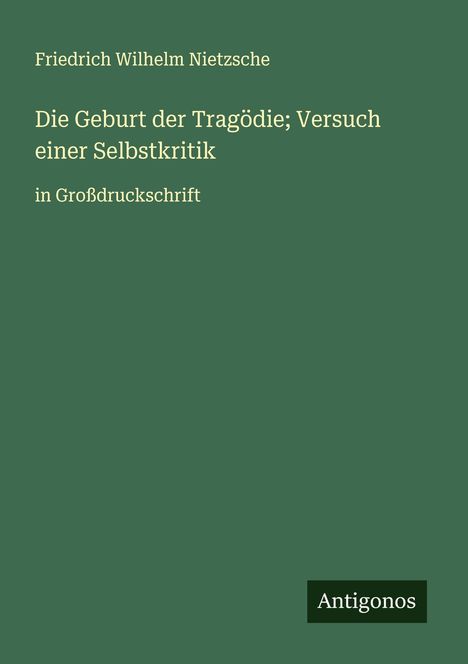 Friedrich Wilhelm Nietzsche: Die Geburt der Tragödie; Versuch einer Selbstkritik, Buch