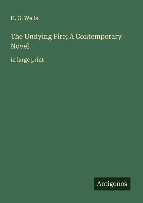 H. G. Wells: The Undying Fire; A Contemporary Novel, Buch