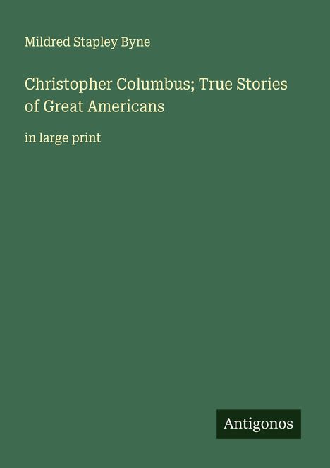 Mildred Stapley Byne: Christopher Columbus; True Stories of Great Americans, Buch