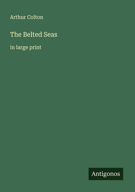 Arthur Colton: The Belted Seas, Buch