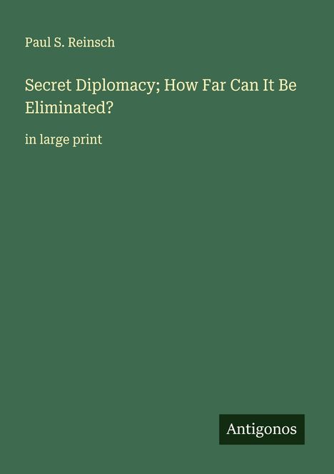 Paul S. Reinsch: Secret Diplomacy; How Far Can It Be Eliminated?, Buch