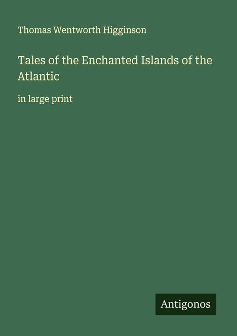 Thomas Wentworth Higginson: Tales of the Enchanted Islands of the Atlantic, Buch