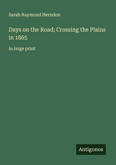 Sarah Raymond Herndon: Days on the Road; Crossing the Plains in 1865, Buch