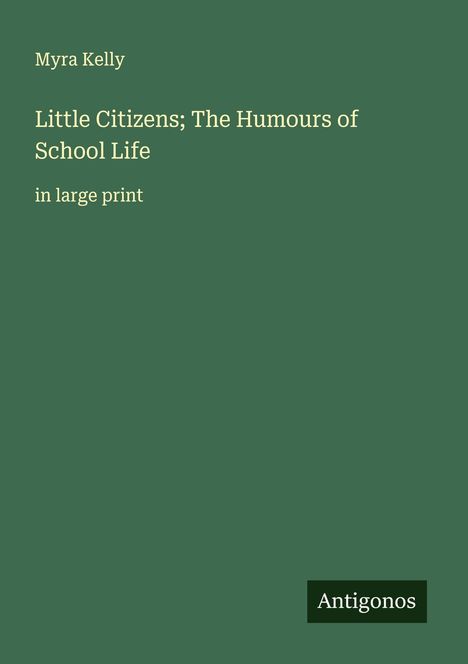 Myra Kelly: Little Citizens; The Humours of School Life, Buch