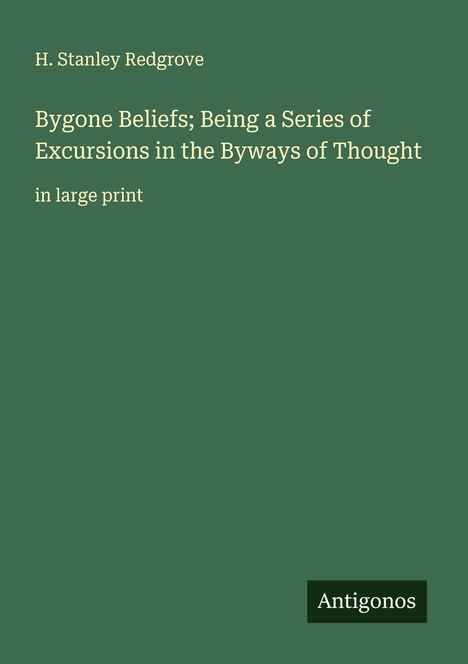 H. Stanley Redgrove: Bygone Beliefs; Being a Series of Excursions in the Byways of Thought, Buch