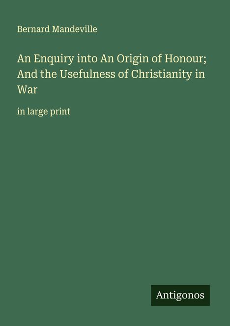 Bernard Mandeville: An Enquiry into An Origin of Honour; And the Usefulness of Christianity in War, Buch