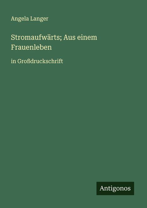 Angela Langer: Stromaufwärts; Aus einem Frauenleben, Buch