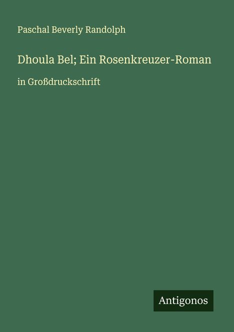 Paschal Beverly Randolph: Dhoula Bel; Ein Rosenkreuzer-Roman, Buch
