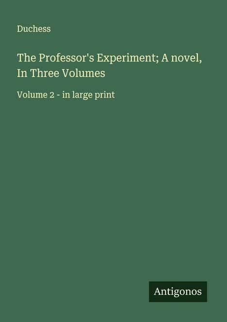 Duchess: The Professor's Experiment; A novel, In Three Volumes, Buch