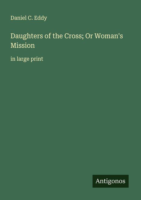 Daniel C. Eddy: Daughters of the Cross; Or Woman's Mission, Buch