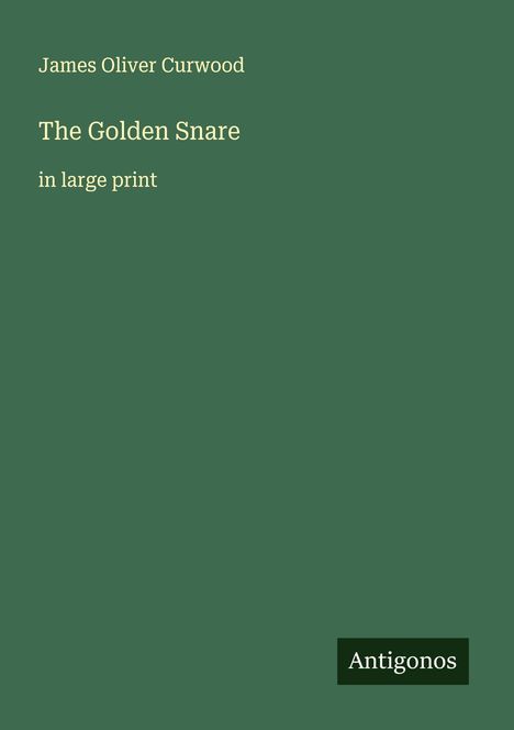 James Oliver Curwood: The Golden Snare, Buch