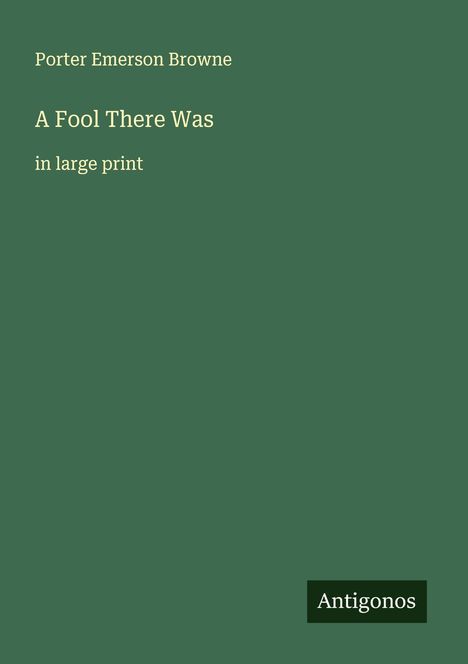 Porter Emerson Browne: A Fool There Was, Buch