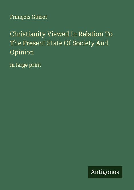 François Guizot: Christianity Viewed In Relation To The Present State Of Society And Opinion, Buch