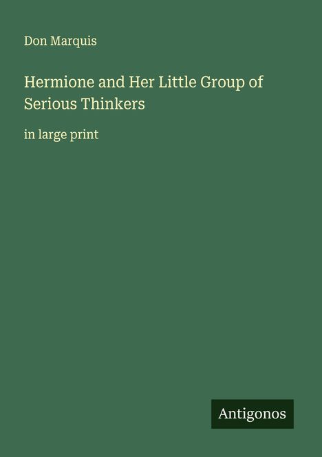 Don Marquis: Hermione and Her Little Group of Serious Thinkers, Buch