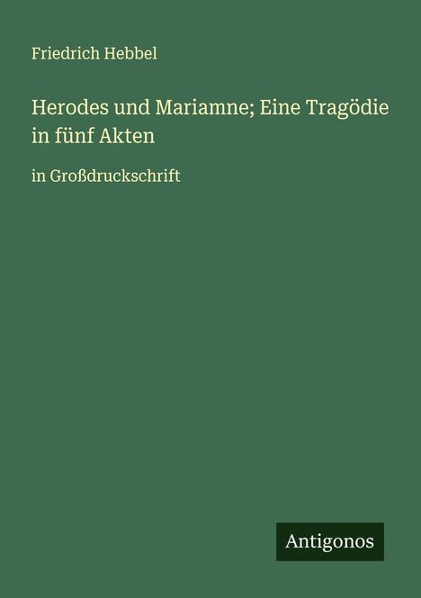 Friedrich Hebbel: Herodes und Mariamne; Eine Tragödie in fünf Akten, Buch