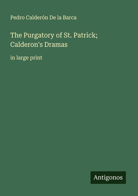 Pedro Calderón De La Barca: The Purgatory of St. Patrick; Calderon's Dramas, Buch