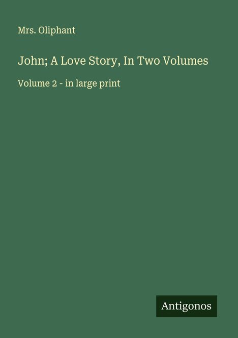 Oliphant: John; A Love Story, In Two Volumes, Buch