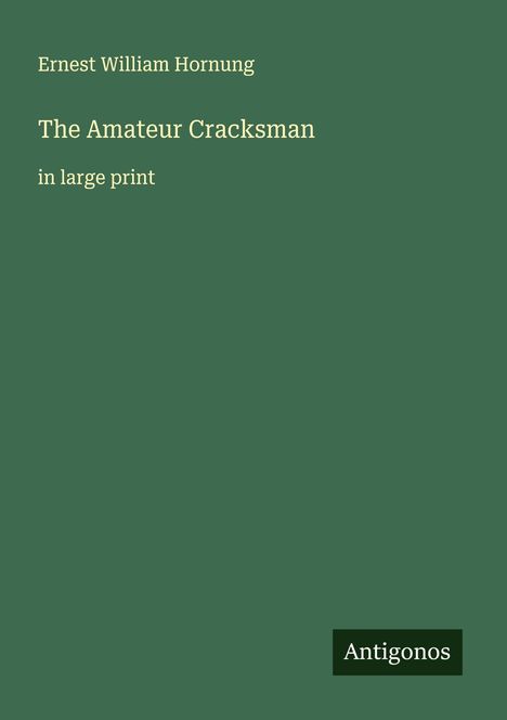 Ernest William Hornung: The Amateur Cracksman, Buch