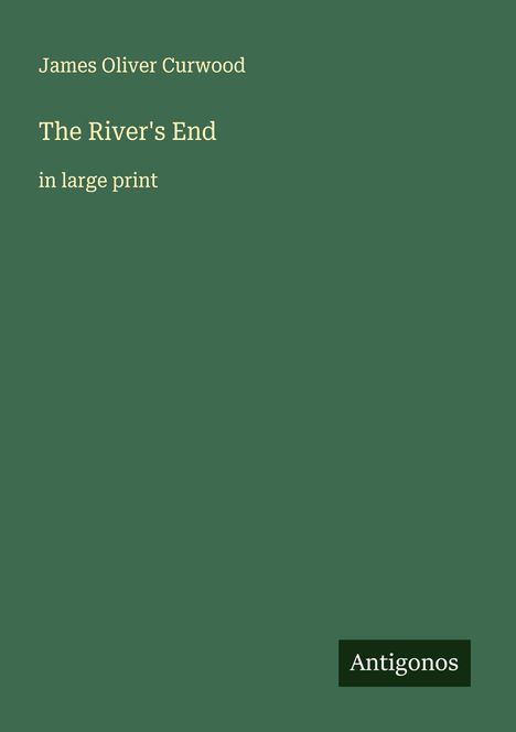 James Oliver Curwood: The River's End, Buch