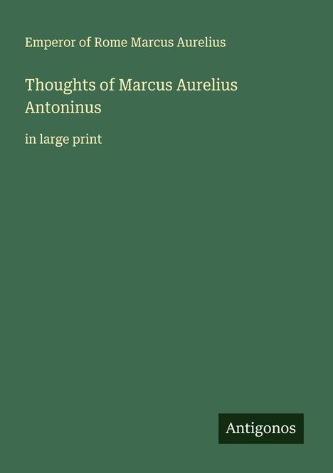 Emperor Of Rome Marcus Aurelius: Thoughts of Marcus Aurelius Antoninus, Buch