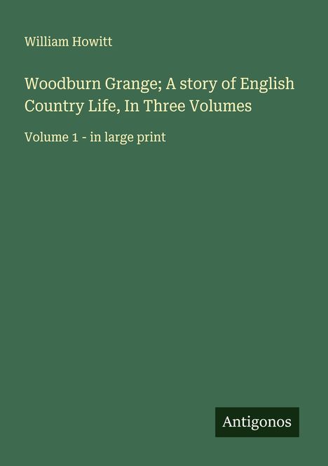 William Howitt: Woodburn Grange; A story of English Country Life, In Three Volumes, Buch