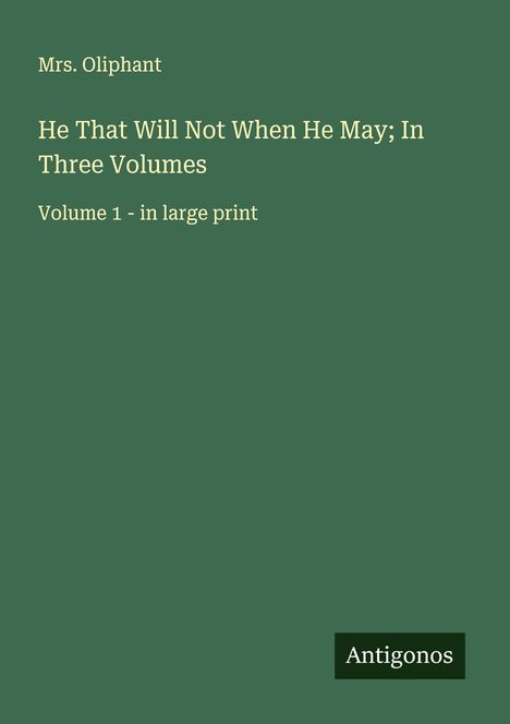 Oliphant: He That Will Not When He May; In Three Volumes, Buch