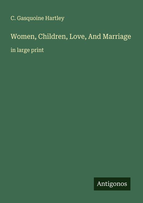 C. Gasquoine Hartley: Women, Children, Love, And Marriage, Buch