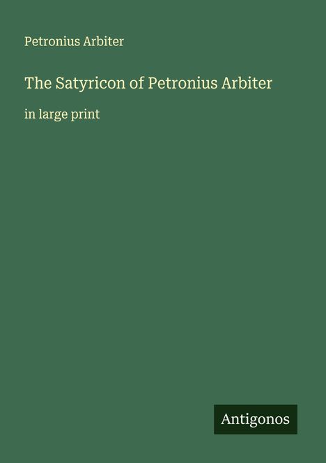 Petronius Arbiter: The Satyricon of Petronius Arbiter, Buch