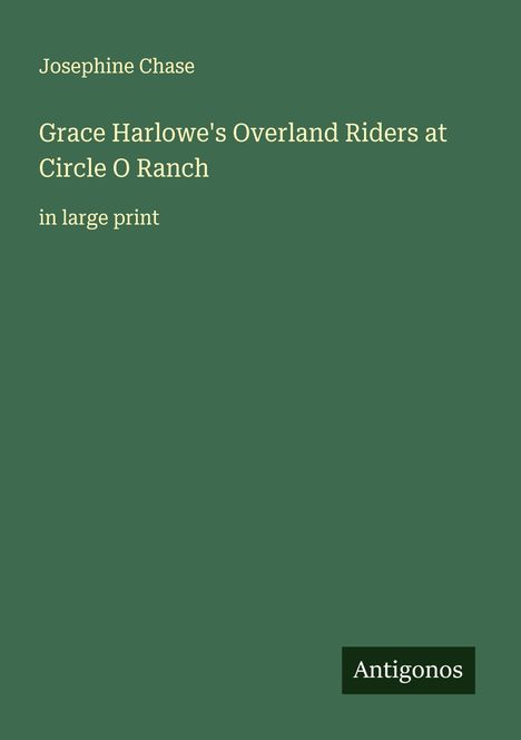Josephine Chase: Grace Harlowe's Overland Riders at Circle O Ranch, Buch