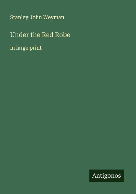 Stanley John Weyman: Under the Red Robe, Buch