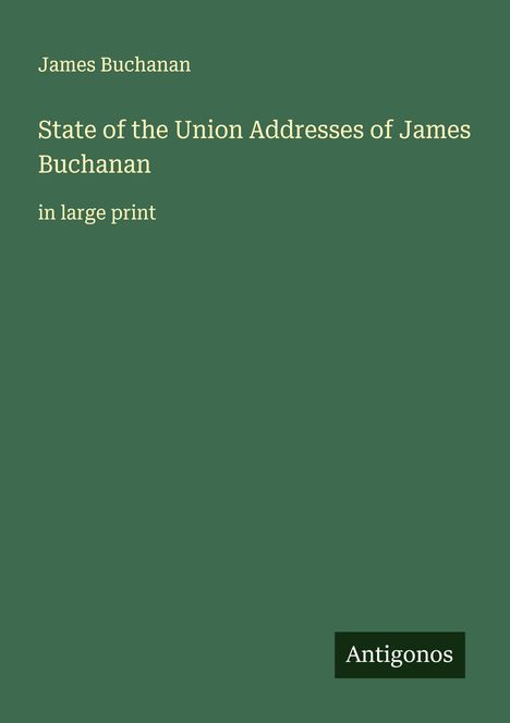 James Buchanan: State of the Union Addresses of James Buchanan, Buch